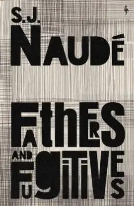 Fathers and Fugitives - S J Naude