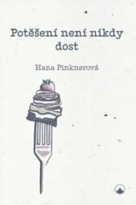 Potěšení není nikdy dost - Hana Pinknerová