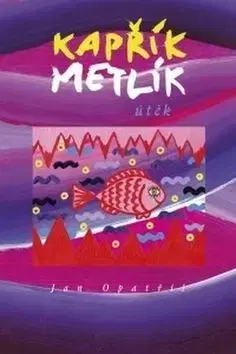 Kapřík Metlík Útěk - Jan Opatřil