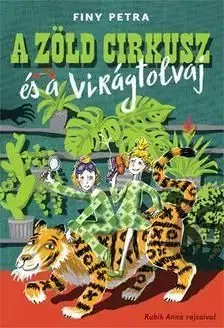A zöld cirkusz és a virágtolvaj - Petra Finy