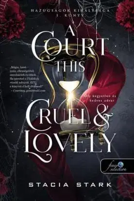A Court This Cruel and Lovely - Oly kegyetlen és kedves udvar (Hazugságok királysága 1.) - Stacia Stark