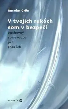 V tvojich rukách som v bezpečí - Anselm Grün