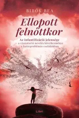 Ellopott felnőttkor - Bea Bibók
