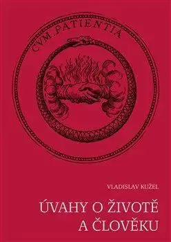 Úvahy o životě a člověku - Vladislav Kužel