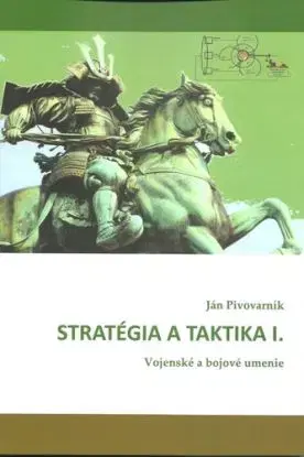 Stratégia a taktika I. Vojenské a bojové umenie - Ján Pivovarník