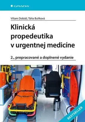 Klinická propedeutika v urgentnej medicíne, 2. prepracované a doplnené vydanie - Viliam Dobiáš, Táňa Bulíková