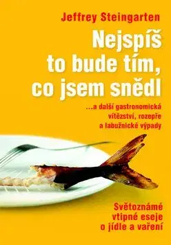 Nejspíš to bude tím, co jsem snědl - Jeffrey Steingarten, Jitka Rákosníková
