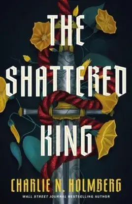 The Shattered King - Charlie N. Holmberg