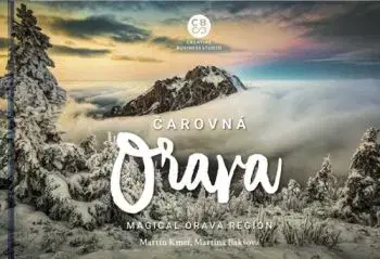 Čarovná Orava - Magical Orava Region - Martina Bakšová, Martin Kmeť