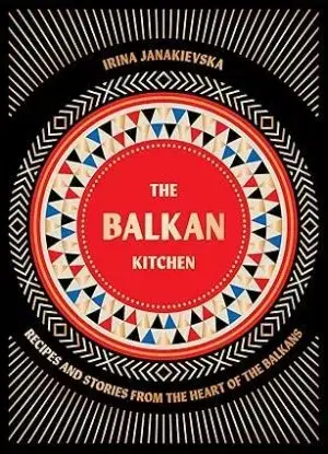 The Balkan Kitchen - Irina Janakievska