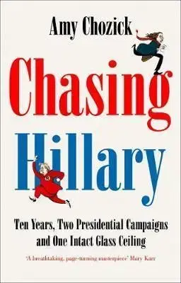 Chasing Hillary - Amy Chozick