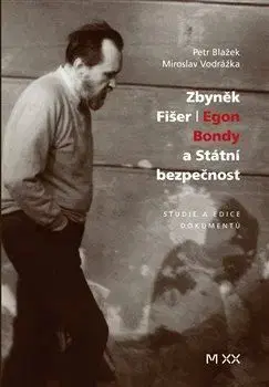 Zbyněk Fišer: Egon Bondy a Státní bezpečnost - Petr Blažek