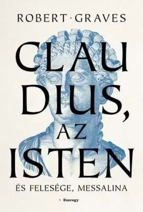 Claudius, az isten és felesége, Messalina - Robert Graves