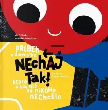 Nechaj tak! Príbeh o dievčatku, ktoré nikdy nič od nikoho nechcelo - Ida Želinská