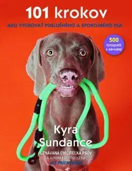 101 krokov, ako vychovať poslušného a spokojného psa - Kyra Sundance