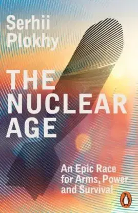 The Nuclear Age - Serhii Plokhy