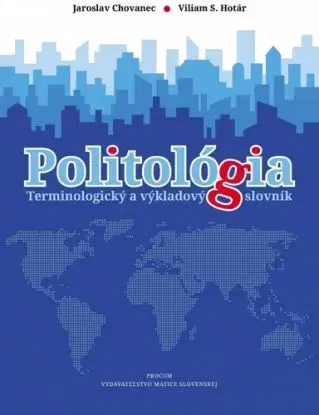 Politológia - terminologický a výkladový slovník - Jaroslav Chovanec, Viliam S. Hotár