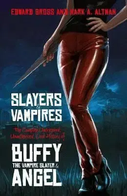 Slayers and Vampires - Edward Gross, Mark A. Altman