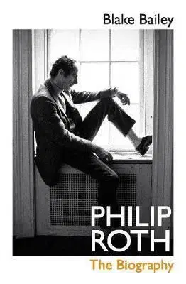 Philip Roth - Blake Bailey