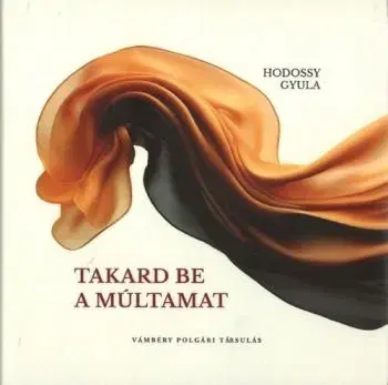 Takard be a múltamat - Gyula Hodossy