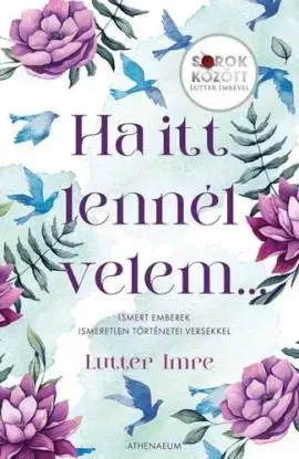 Ha itt lennél velem... - Ismert emberek ismeretlen történetei versekkel - Sorok között Lutter Imrével - Imre Lutter