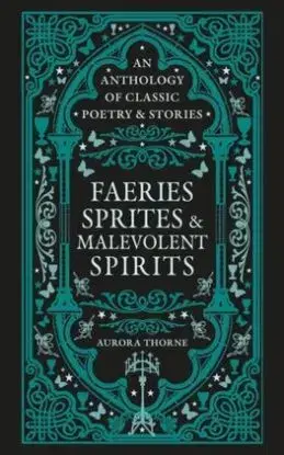 Faeries, Sprites & Malevolent Spirits - Aurora Thorne