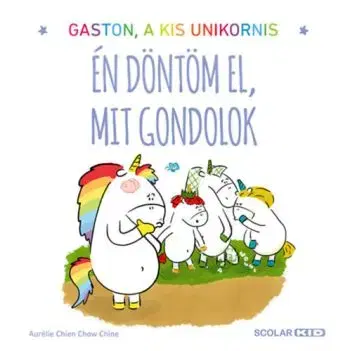 Gaston a kis unikornis - Én döntöm el, mit gondolok - Aurélie Chien Chow Chine