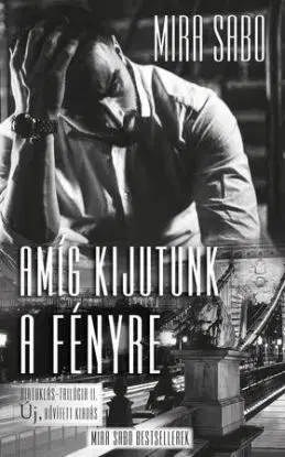 Amíg kijutunk a fényre - Birtoklás-trilógia II. bővített/átdolgozott kiadás - Mira Sabo