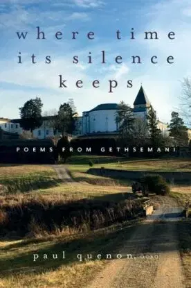 Where Time Its Silence Keeps - Paul Quenon