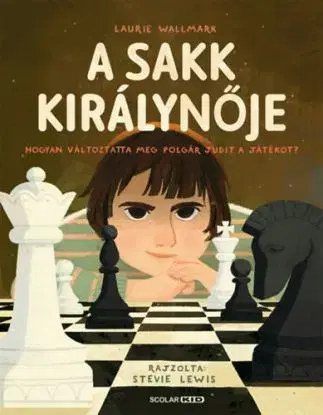 A sakk királynője - Hogyan változtatta meg Polgár Judit a játékot? - Laurie Wallmark