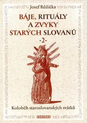 Báje, rituály a zvyky starých Slovanů 2 - Josef Růžička
