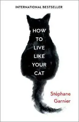 How To Live Like Your Cat - Stephane Garnier