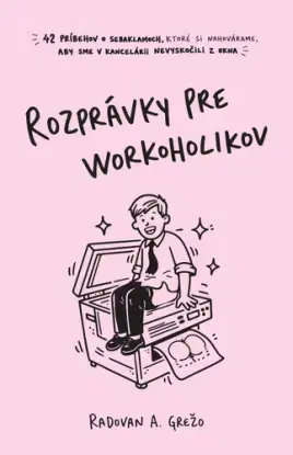 Rozprávky pre workoholikov - Radovan Andrej Grežo