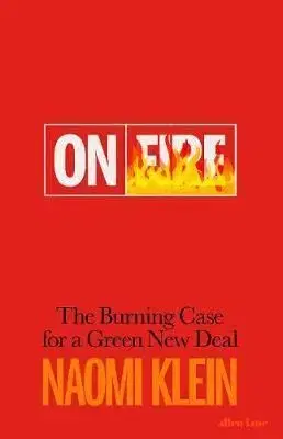 On Fire: The Burning Case for a Green New Deal - Naomi Kleinová