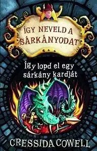Így neveld a sárkányodat 9. - Így lopd el egy sárkány kardját - Cressida Cowell