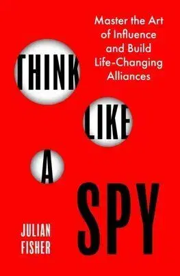 Think Like a Spy - Julian Fisher