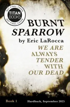 Burnt Sparrow - We Are Always Tender with Our Dead - Eric Larocca