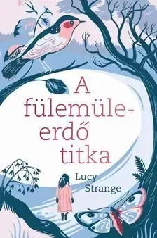 A fülemüleerdő titka - Lucy Strange