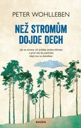 Než stromům dojde dech - Peter Wohlleben, Dagmar Heeg