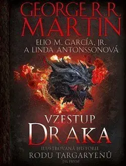 Ilustrovaná historie rodu Targaryenů 1: Vzestup draka - Elio M. Garcia, George R.R. Martin, Linda Antonnson