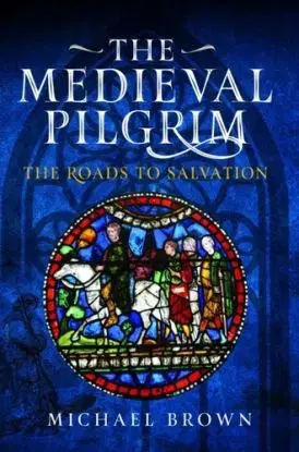 The Medieval Pilgrim - Michael Brown