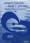 Mysl a příroda - Nezbytná jednota - Gregory Bateson