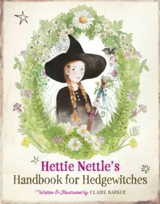 Hettie Nettle's Handbook for Hedgewitches - Claire Barker