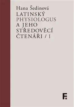 Latinský Physiologus a jeho středověcí čtenáři I - Hana Šedinová