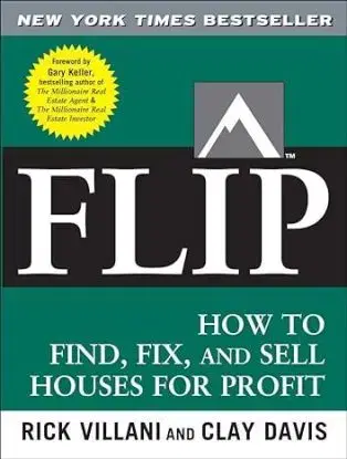 Flip How to Find, Fix, and Sell Houses for Profit - Rick Villani, Clay Davis