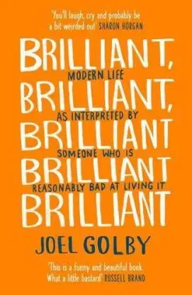 Brilliant, Brilliant, Brilliant Brilliant Brilliant - Joel Golby