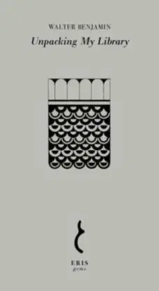 Unpacking My Library - Walter Benjamin