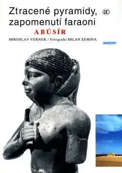 Ztracené pyramidy, zapomenutí faraoni ABÚSÍR - Verner Miroslav