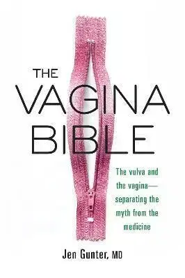 The Vagina Bible : The Vulva and the Vagina: Separating the Myth from the Medicine - Jen Gunterová