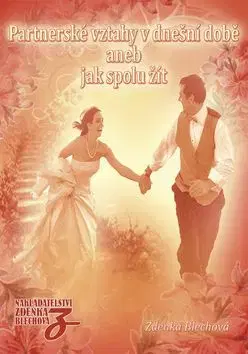 Partnerské vztahy v dnešní době aneb jak spolu žít - Zdenka Blechová